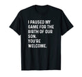 I Paused My Game Birth Son New Dad T-Shirt - Fun Novelty Design for Adults - T-Shirt, Sweatshirt, Hoodie