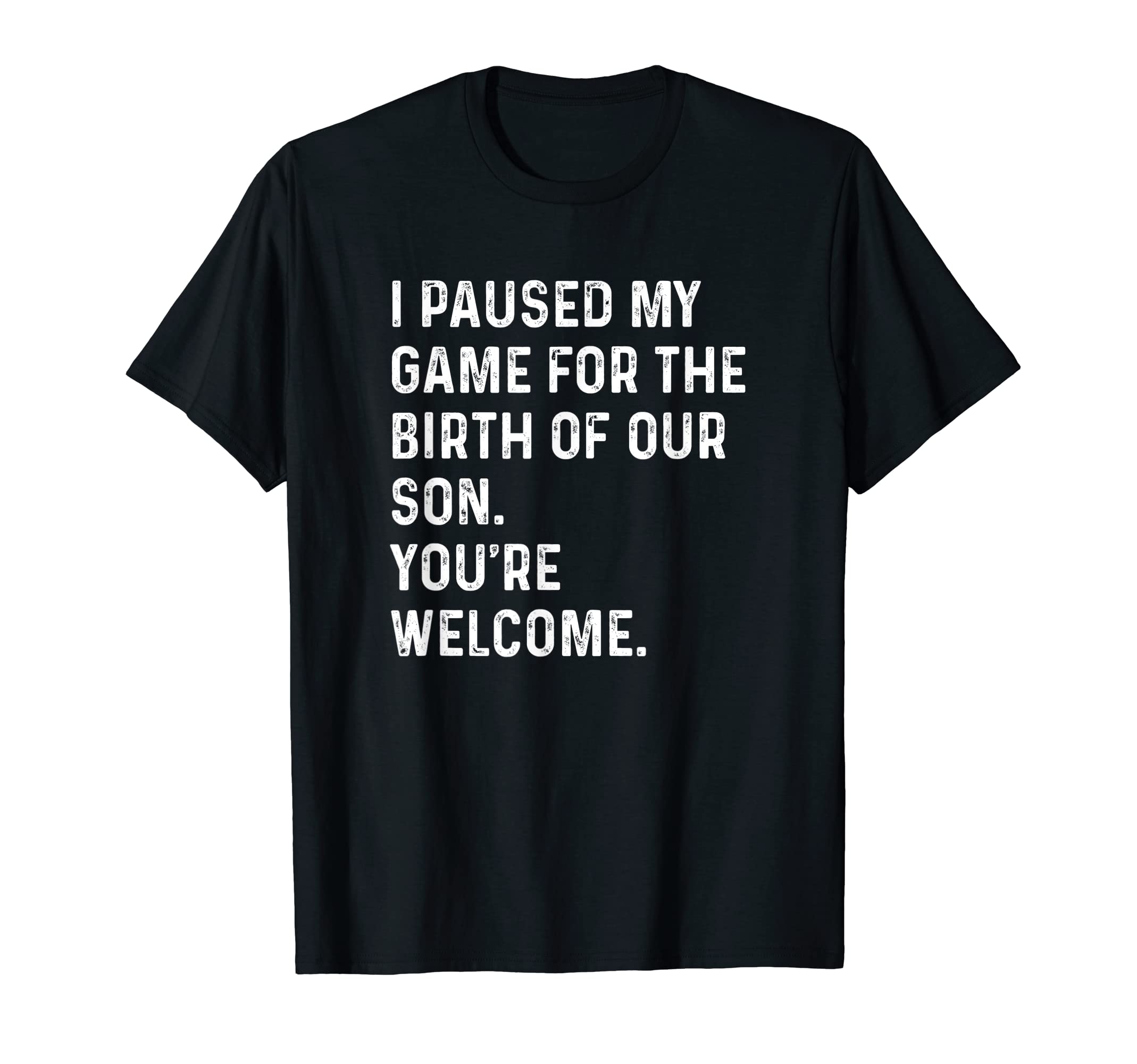 I Paused My Game Birth Son New Dad T-Shirt - Fun Novelty Design for Adults - T-Shirt, Sweatshirt, Hoodie