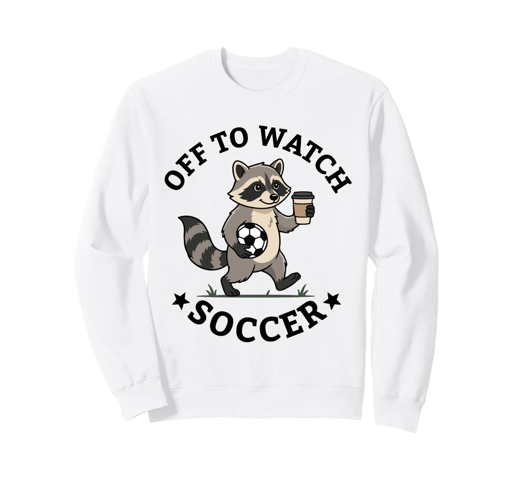 Off To Watch Soccer Mom Funny Raccoon Sweatshirt - Custom Art Print Unisex - T-Shirt, Sweatshirt, Hoodie