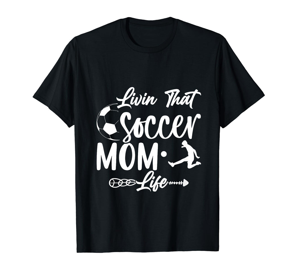 Living That Soccer Mom Life Funny T-Shirt - Casual Everyday Wear Unisex - T-Shirt, Sweatshirt, Hoodie