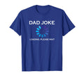 Dad Joke Loading Please Wait Funny T-Shirt - Trendy Graphic for Adults - T-Shirt, Sweatshirt, Hoodie