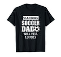 Soccer Dad Will Yell Loudly T-Shirt - Casual Everyday Wear for Adults - T-Shirt, Sweatshirt, Hoodie