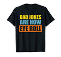 Dad Jokes Are How Eye Roll Funny T-Shirt - Novelty Apparel for Adults - T-Shirt, Sweatshirt, Hoodie