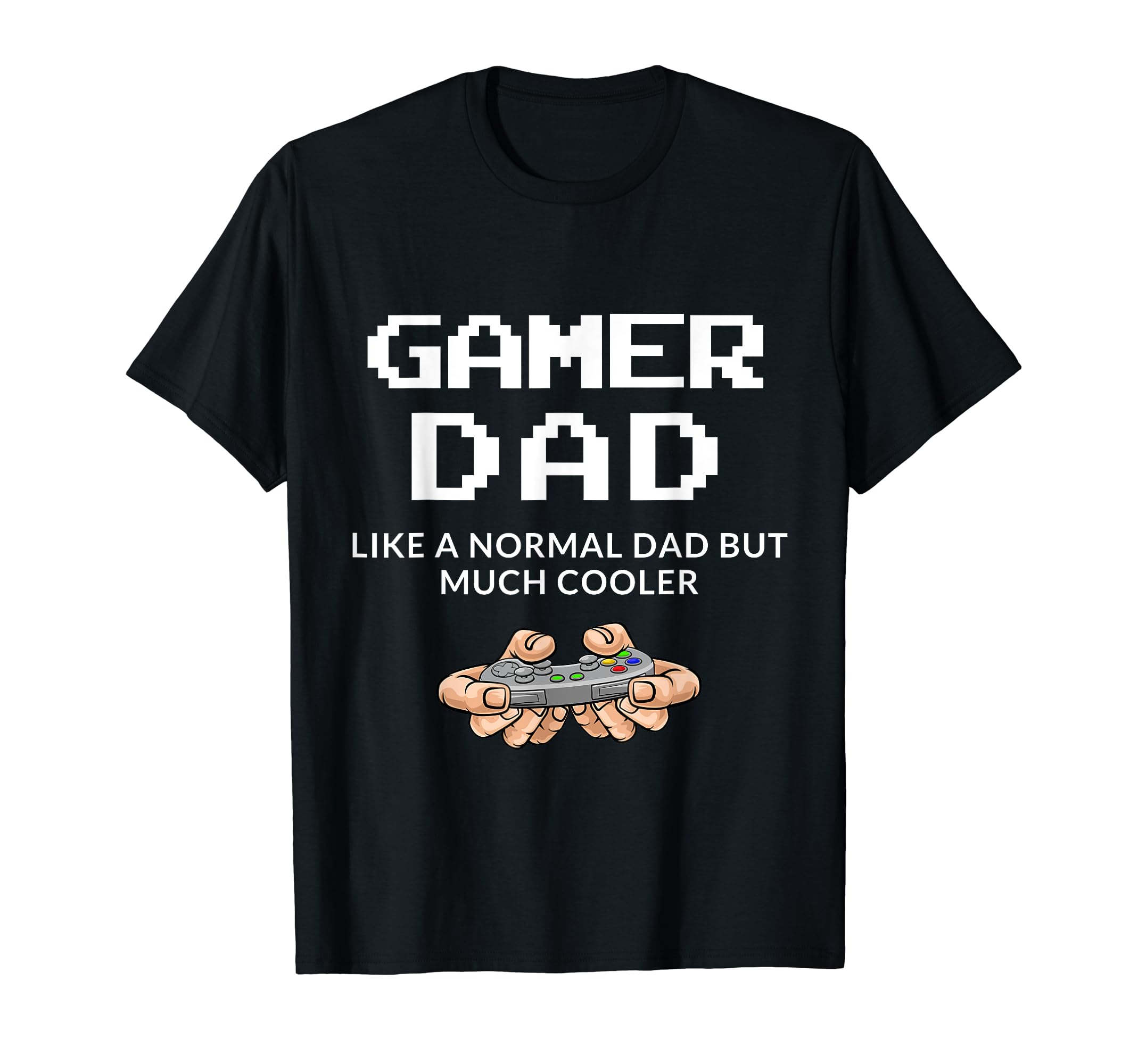 Gamer Dad Like Normal Dad Video Gamer T-Shirt - Trendy Graphic Unisex - T-Shirt, Sweatshirt, Hoodie