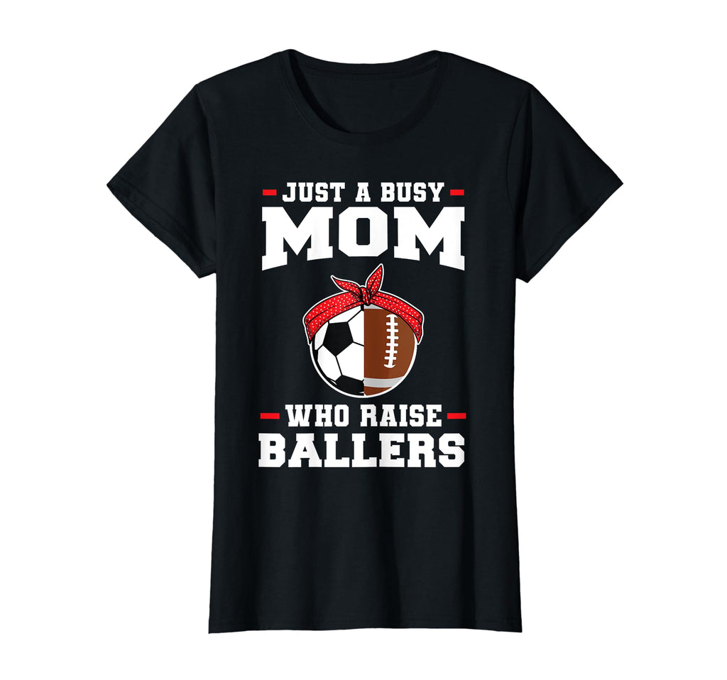 Just Busy Mom Who Raise Ballers Soccer T-Shirt - Trendy Graphic for Adults - T-Shirt, Sweatshirt, Hoodie