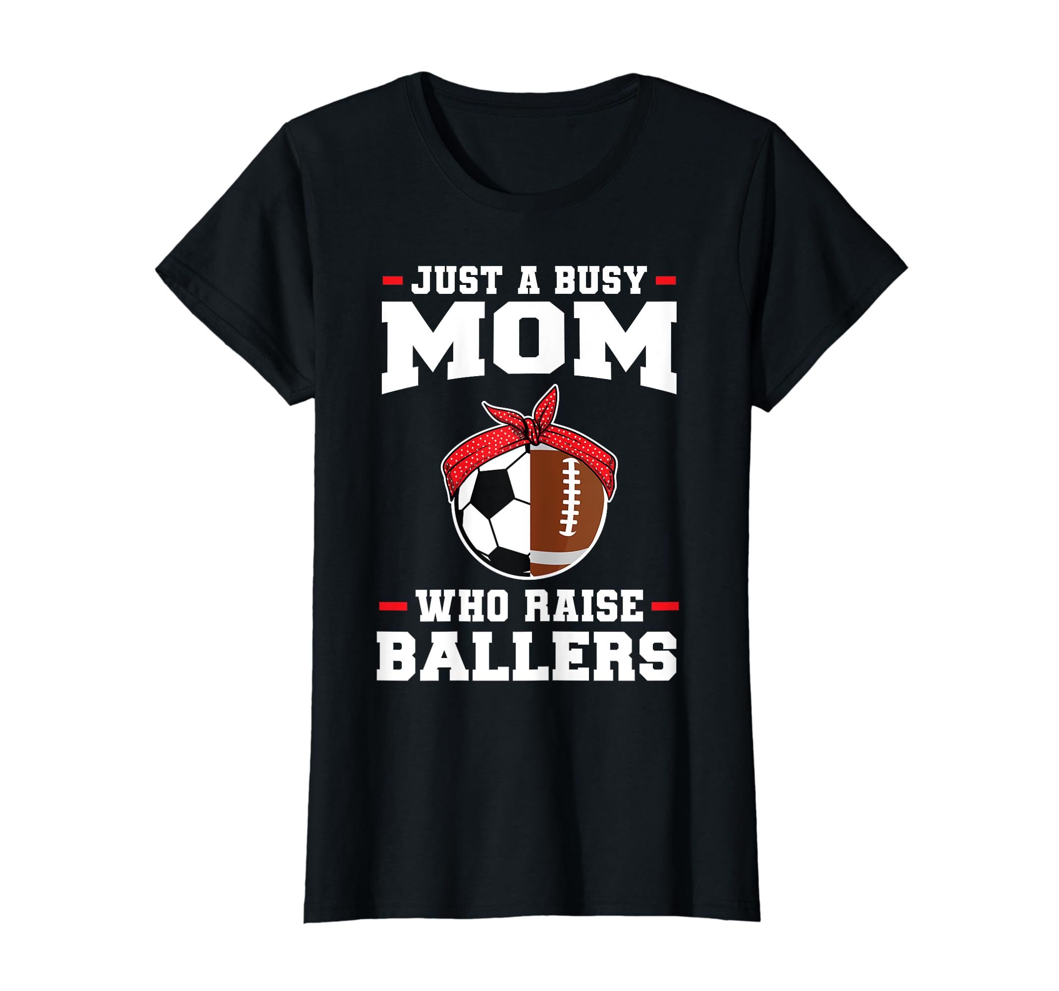 Just Busy Mom Who Raise Ballers Soccer T-Shirt - Trendy Graphic for Adults - T-Shirt, Sweatshirt, Hoodie