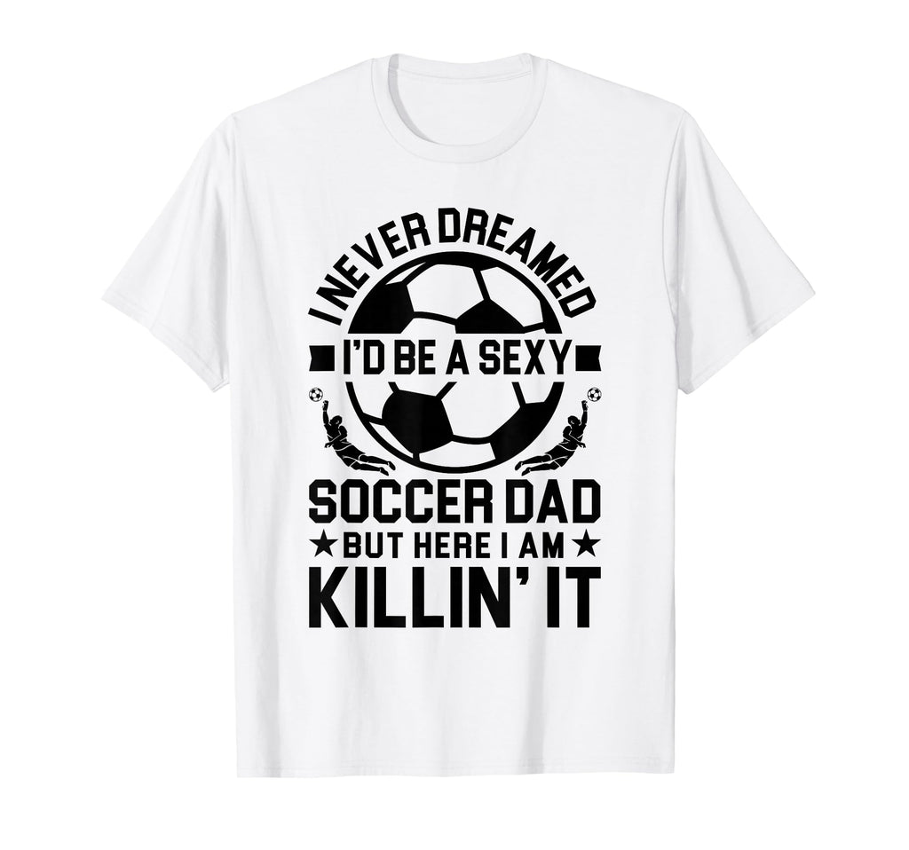 Soccer Dad T-Shirt - Custom Art Print Unisex - T-Shirt, Sweatshirt, Hoodie