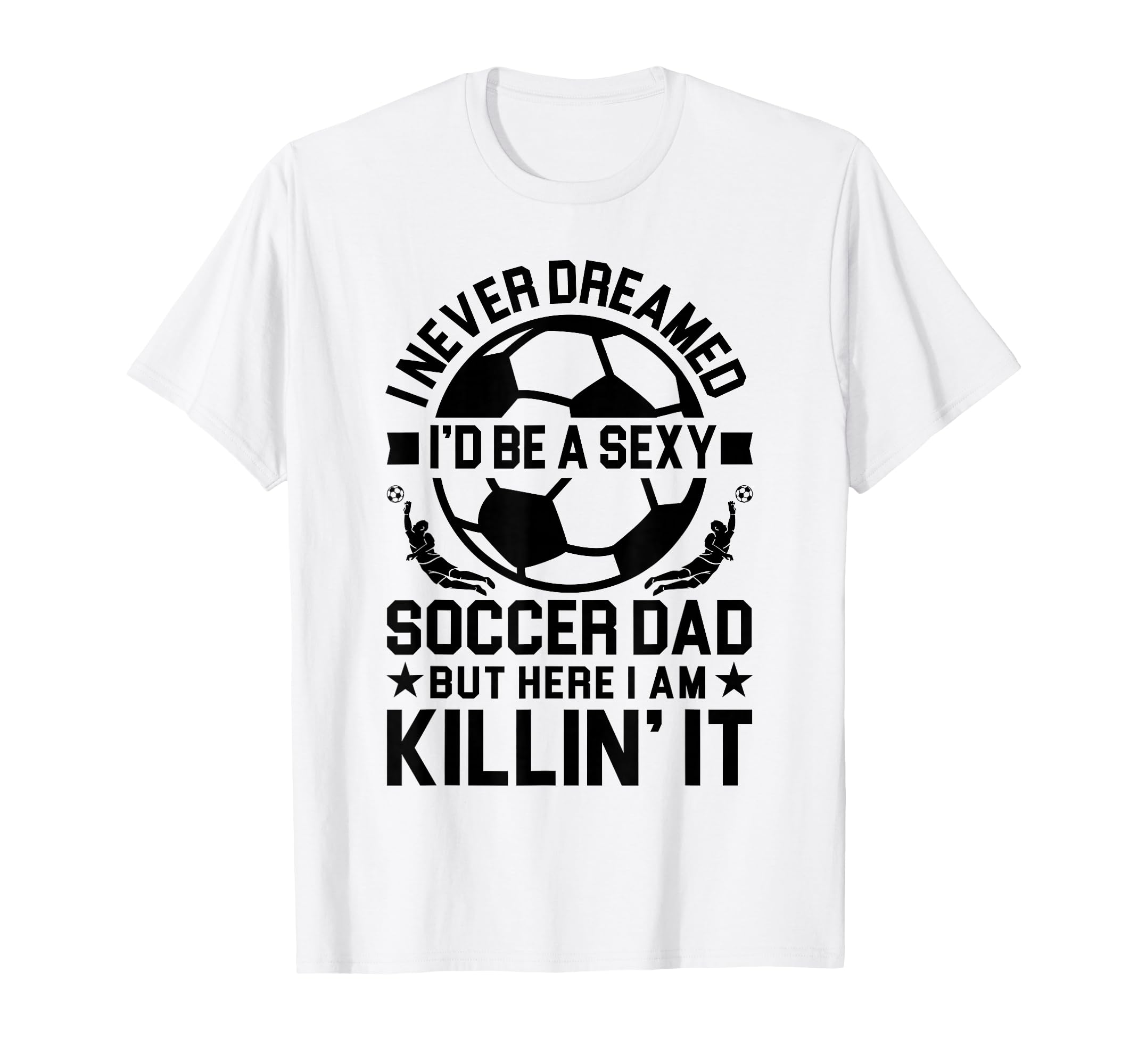 Soccer Dad T-Shirt - Custom Art Print Unisex - T-Shirt, Sweatshirt, Hoodie