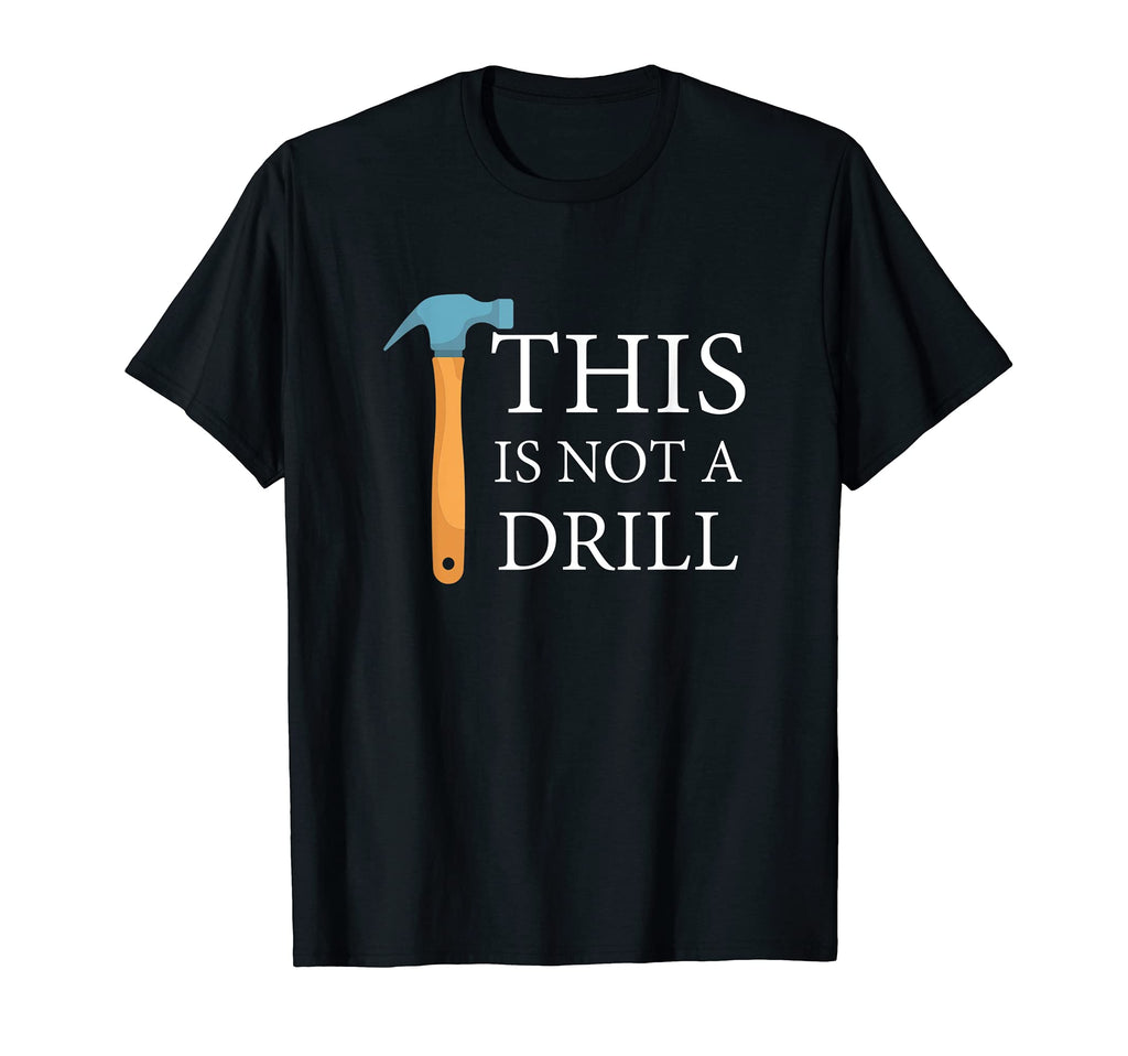 This Is Not Drill Funny Hammer Repair Dad T-Shirt - Graphic Print Unisex - T-Shirt, Sweatshirt, Hoodie
