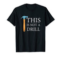 This Is Not Drill Funny Hammer Repair Dad T-Shirt - Graphic Print Unisex - T-Shirt, Sweatshirt, Hoodie