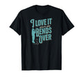 I Love It When She Bends Over Funny T-Shirt - Custom Art Print Unisex - T-Shirt, Sweatshirt, Hoodie