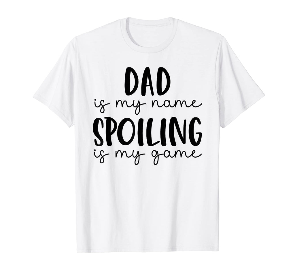 Dad Is My Name Spoiling Is My Game T-Shirt - Minimalist Print Men Women - T-Shirt, Sweatshirt, Hoodie