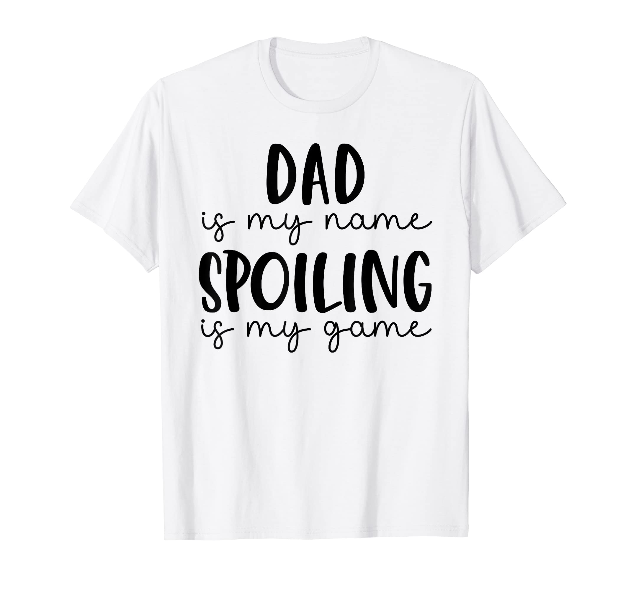 Dad Is My Name Spoiling Is My Game T-Shirt - Minimalist Print Men Women - T-Shirt, Sweatshirt, Hoodie
