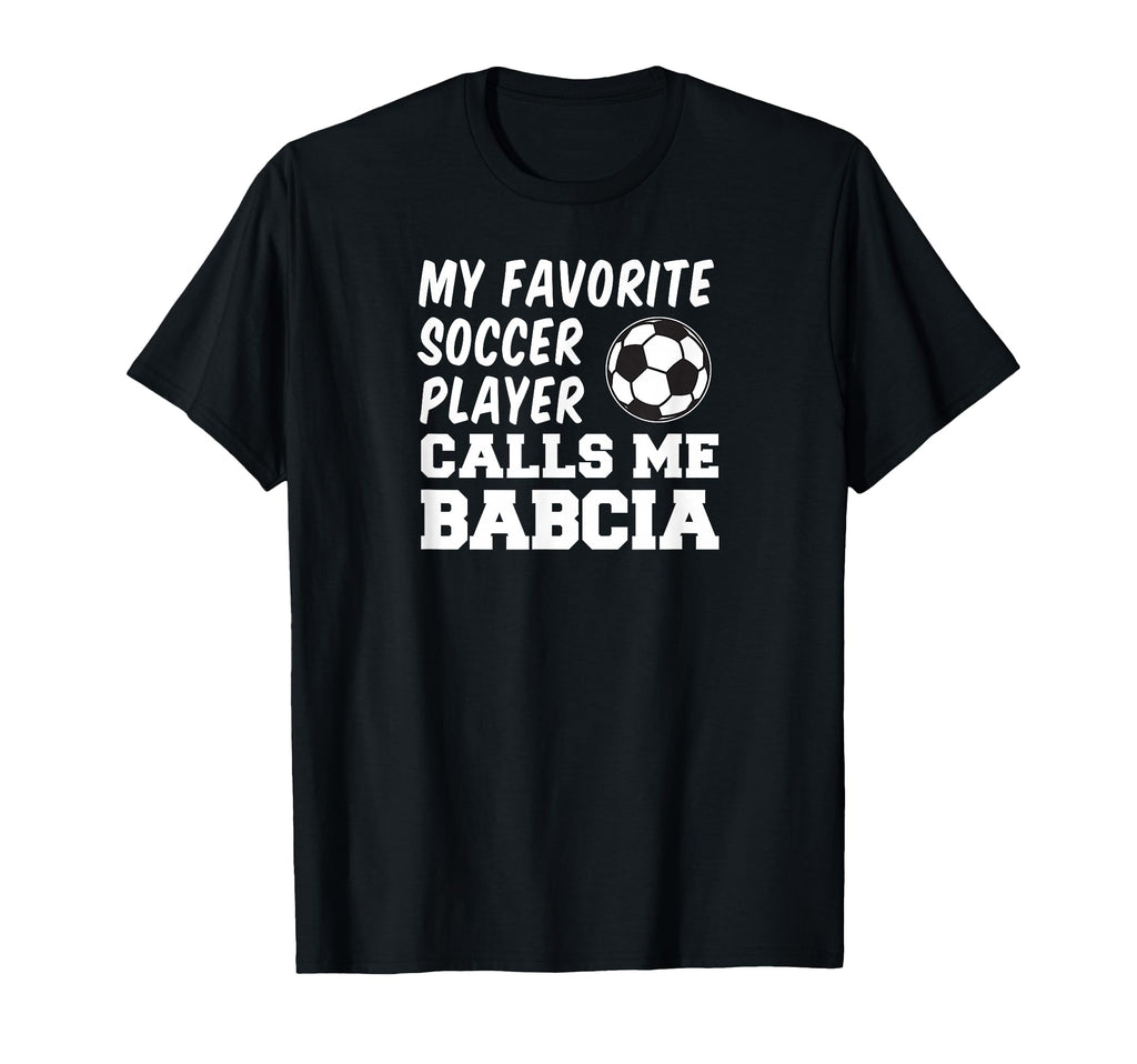 My Favorite Soccer Player Calls Me Babcia T-Shirt - Graphic Print Unisex - T-Shirt, Sweatshirt, Hoodie