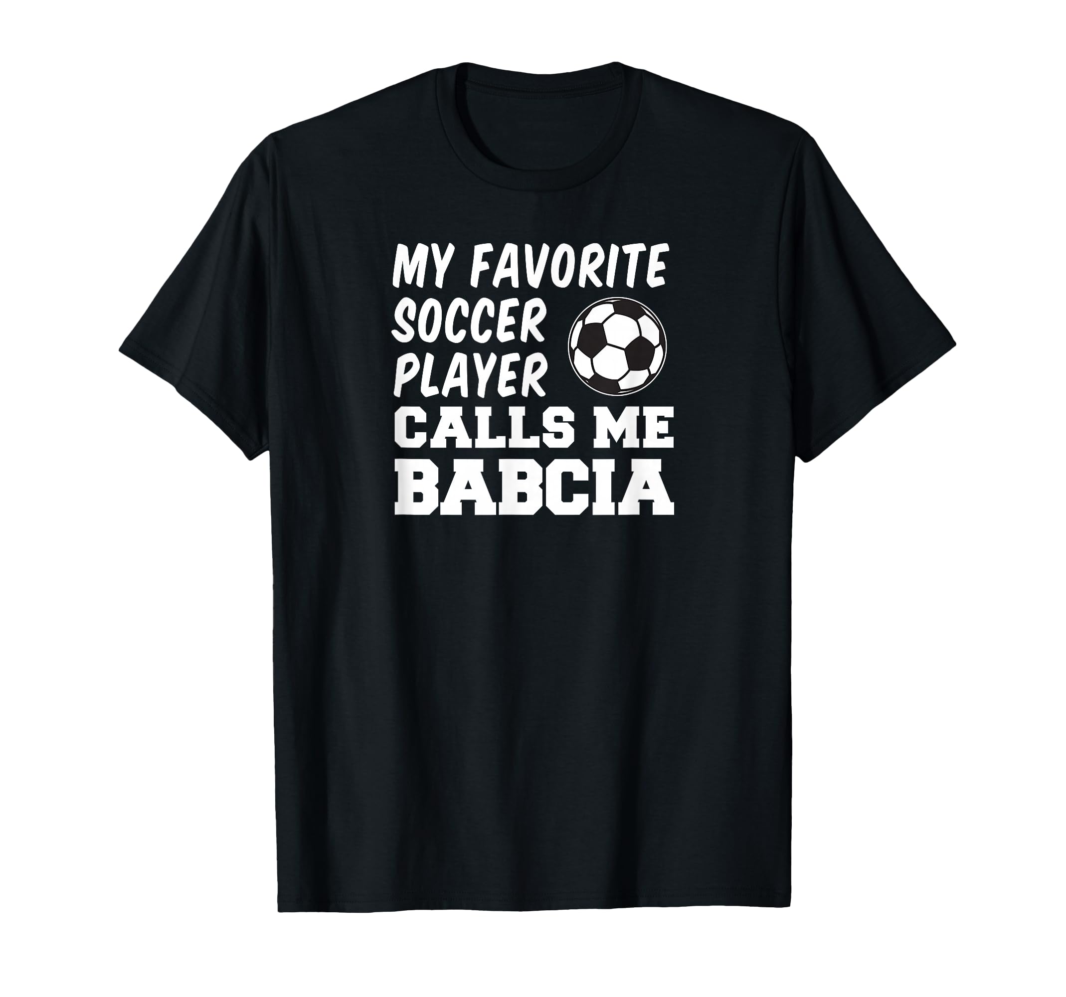 My Favorite Soccer Player Calls Me Babcia T-Shirt - Graphic Print Unisex - T-Shirt, Sweatshirt, Hoodie