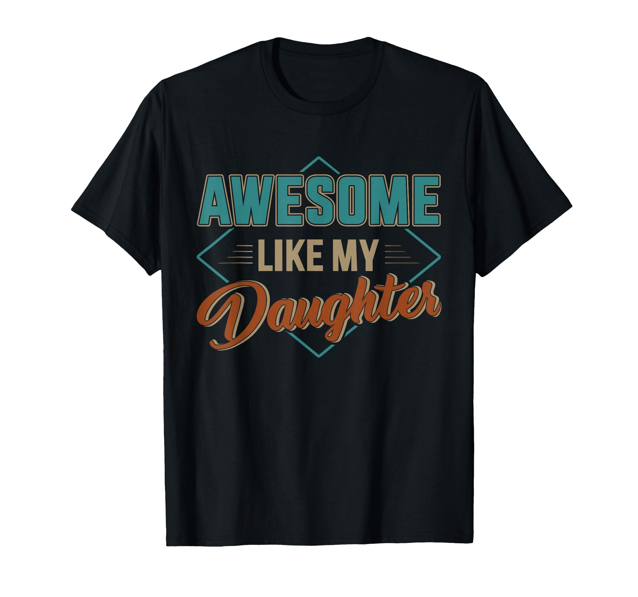 Awesome Like My Daughter Dad Fathers Day T-Shirt - Trendy Graphic Men Women - T-Shirt, Sweatshirt, Hoodie