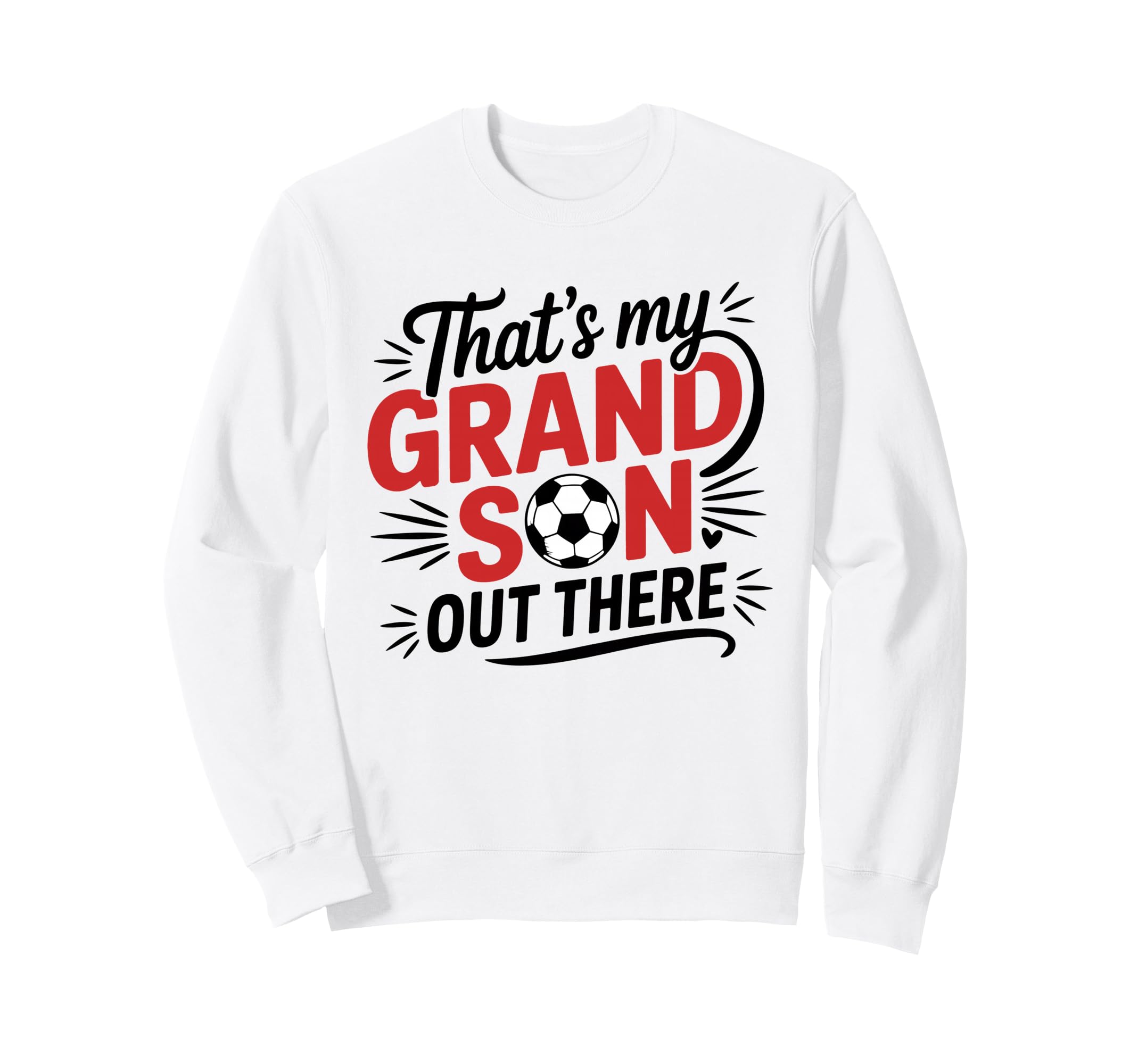 Thats My Grandson Out There Soccer Sweatshirt - Graphic Print Unisex - T-Shirt, Sweatshirt, Hoodie