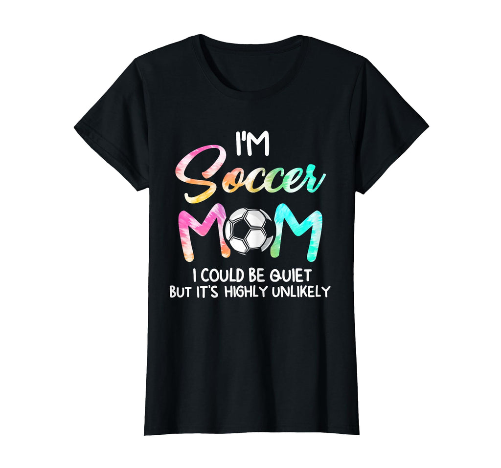 Im Soccer Mom I Could Be Quiet T-Shirt - Graphic Print for Adults - T-Shirt, Sweatshirt, Hoodie