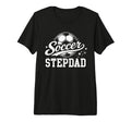 Soccer Stepdad Family Matching Soccer Dad T-Shirt - Novelty Apparel Unisex - T-Shirt, Sweatshirt, Hoodie