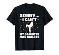 Sorry I Cant My Daughter Has Karate T-Shirt - Aesthetic Graphic for Adults - T-Shirt, Sweatshirt, Hoodie