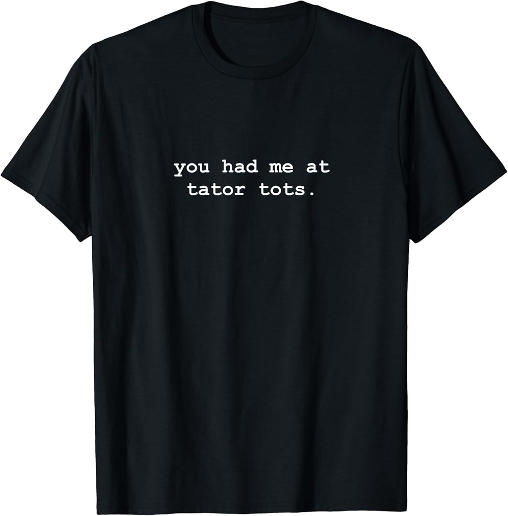 You Had Me At Tator Tots Minimalist Funny - Adult & Kids T-Shirts, Sweatshirts & Hoodies apparel design preview 1