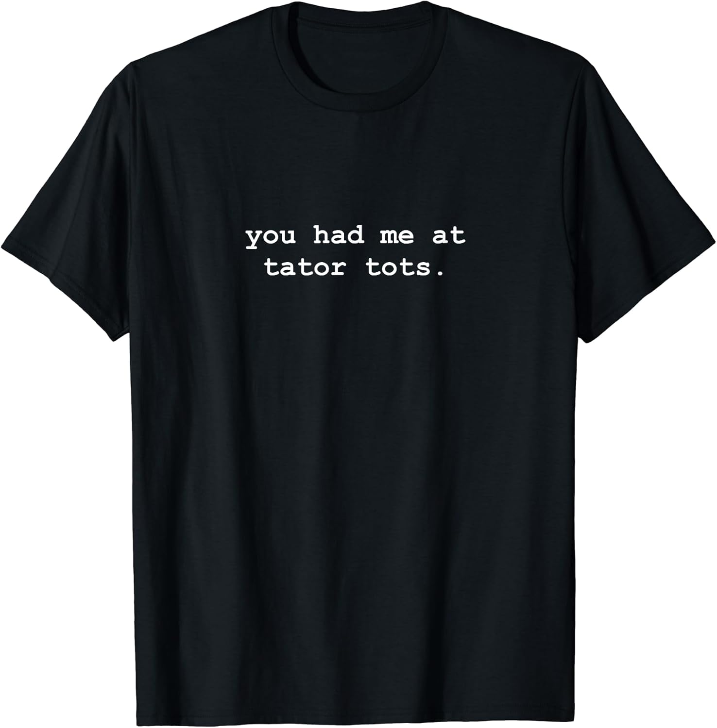 You Had Me At Tator Tots Minimalist Funny - Adult & Kids T-Shirts, Sweatshirts & Hoodies apparel design preview 1