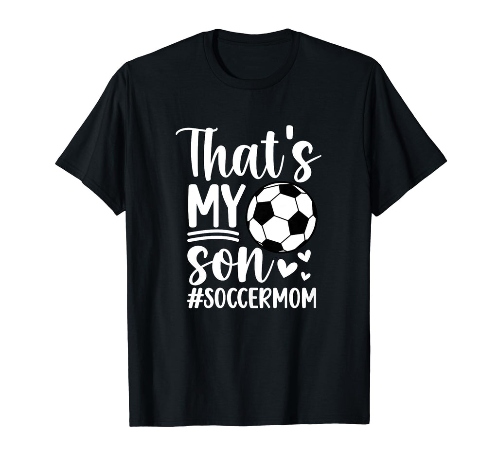 Thats My Son Soccer Mom Soccer Player Mama T-Shirt - Novelty Apparel Unisex - T-Shirt, Sweatshirt, Hoodie
