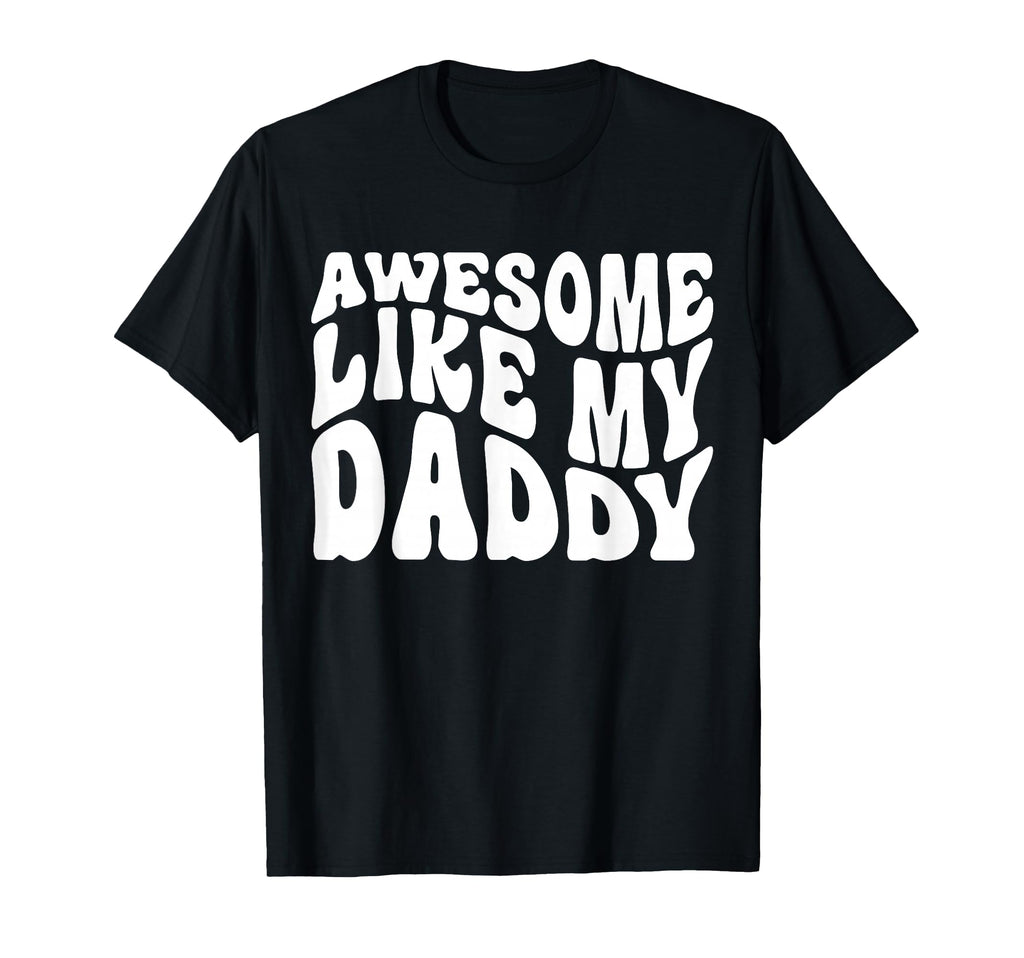Awesome Like My Daddy Matching Family T-Shirt - Fun Novelty Design Unisex - T-Shirt, Sweatshirt, Hoodie