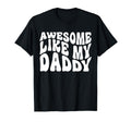 Awesome Like My Daddy Matching Family T-Shirt - Fun Novelty Design Unisex - T-Shirt, Sweatshirt, Hoodie