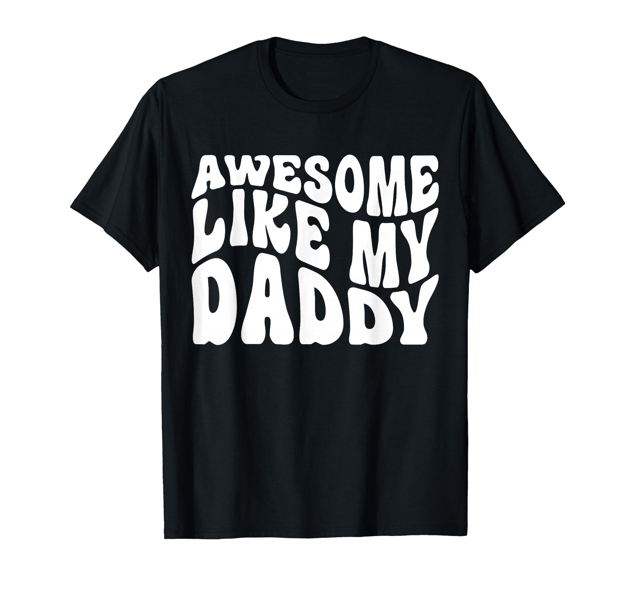 Awesome Like My Daddy Matching Family T-Shirt - Fun Novelty Design Unisex - T-Shirt, Sweatshirt, Hoodie