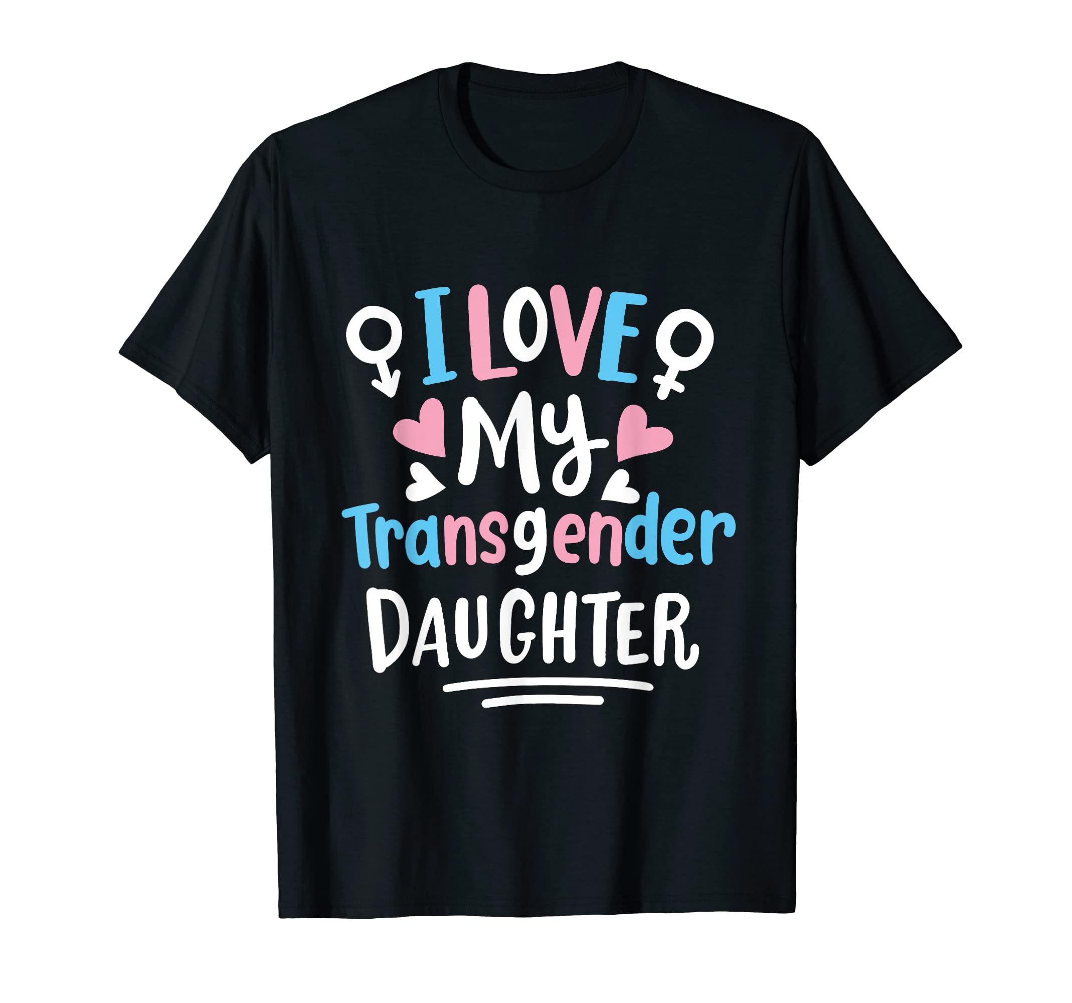 I Love My Transgender Daughter Trans T-Shirt - Streetwear Style Unisex - T-Shirt, Sweatshirt, Hoodie