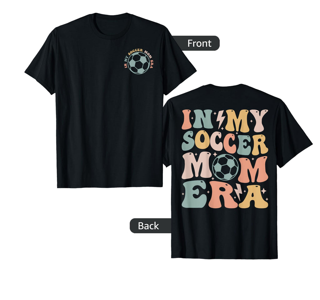 My Soccer Mom Era 2 Sides Front Back T-Shirt - Graphic Print Unisex - T-Shirt, Sweatshirt, Hoodie