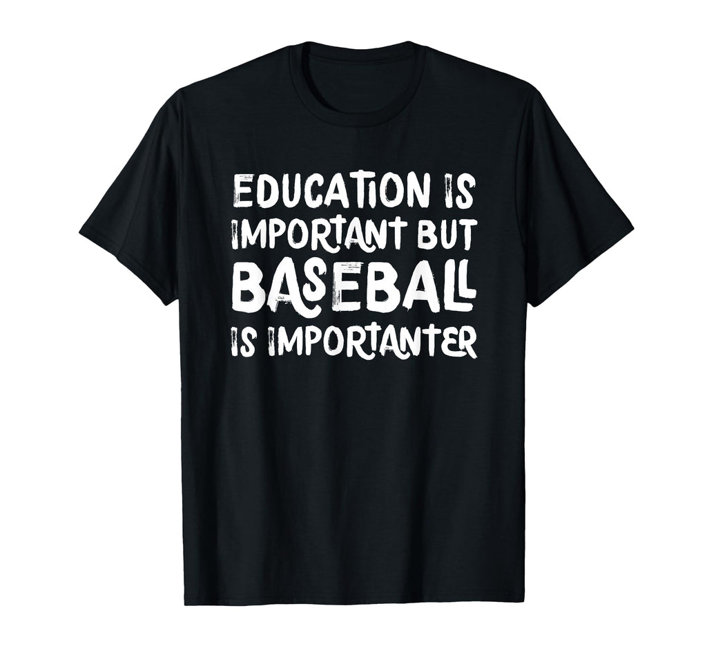 Education Is Important But Baseball Is T-Shirt - Streetwear Style Unisex - T-Shirt, Sweatshirt, Hoodie
