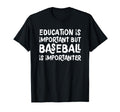 Education Is Important But Baseball Is T-Shirt - Streetwear Style Unisex - T-Shirt, Sweatshirt, Hoodie