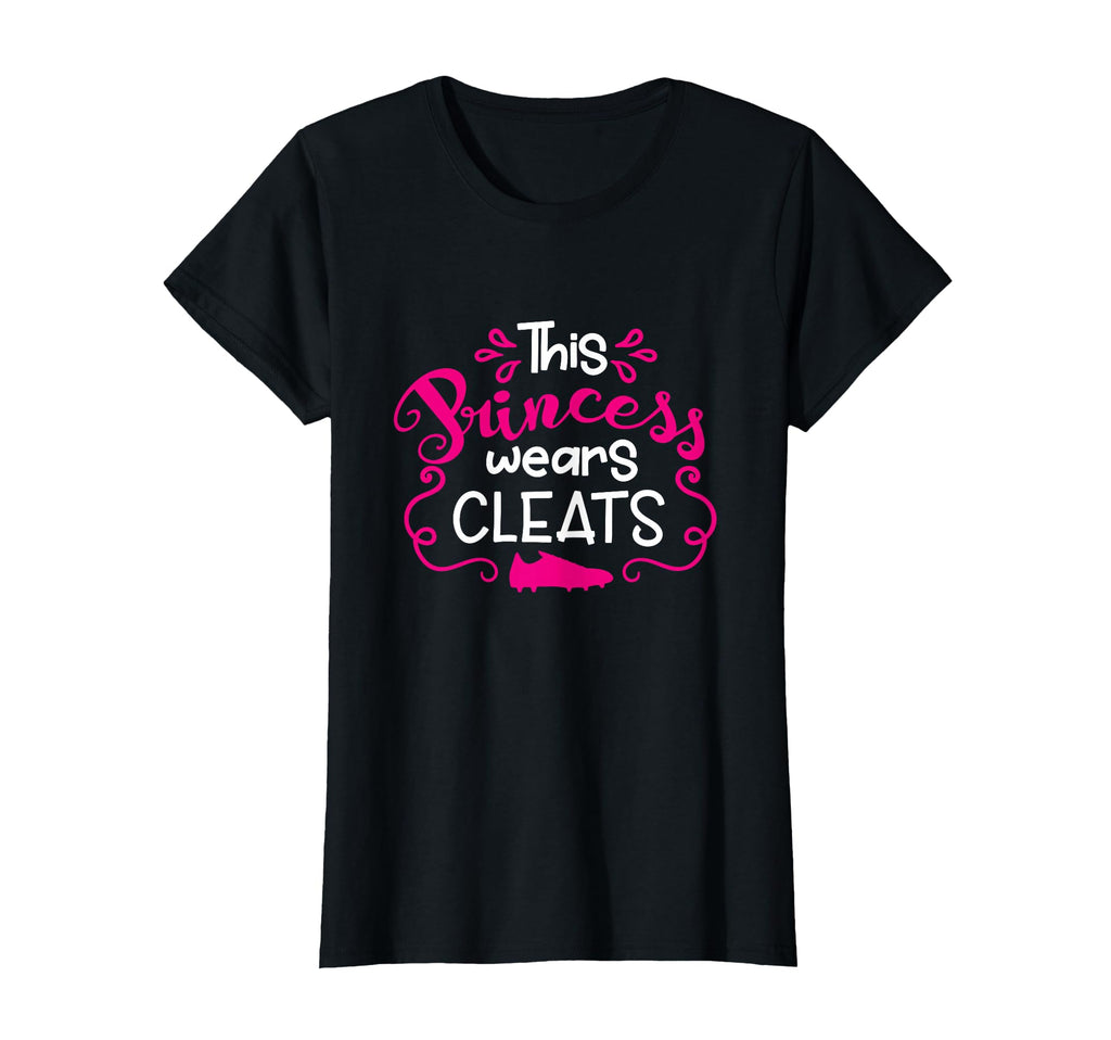 Funny Soccer This Princess Wears Cleats T-Shirt - Graphic Print Unisex - T-Shirt, Sweatshirt, Hoodie