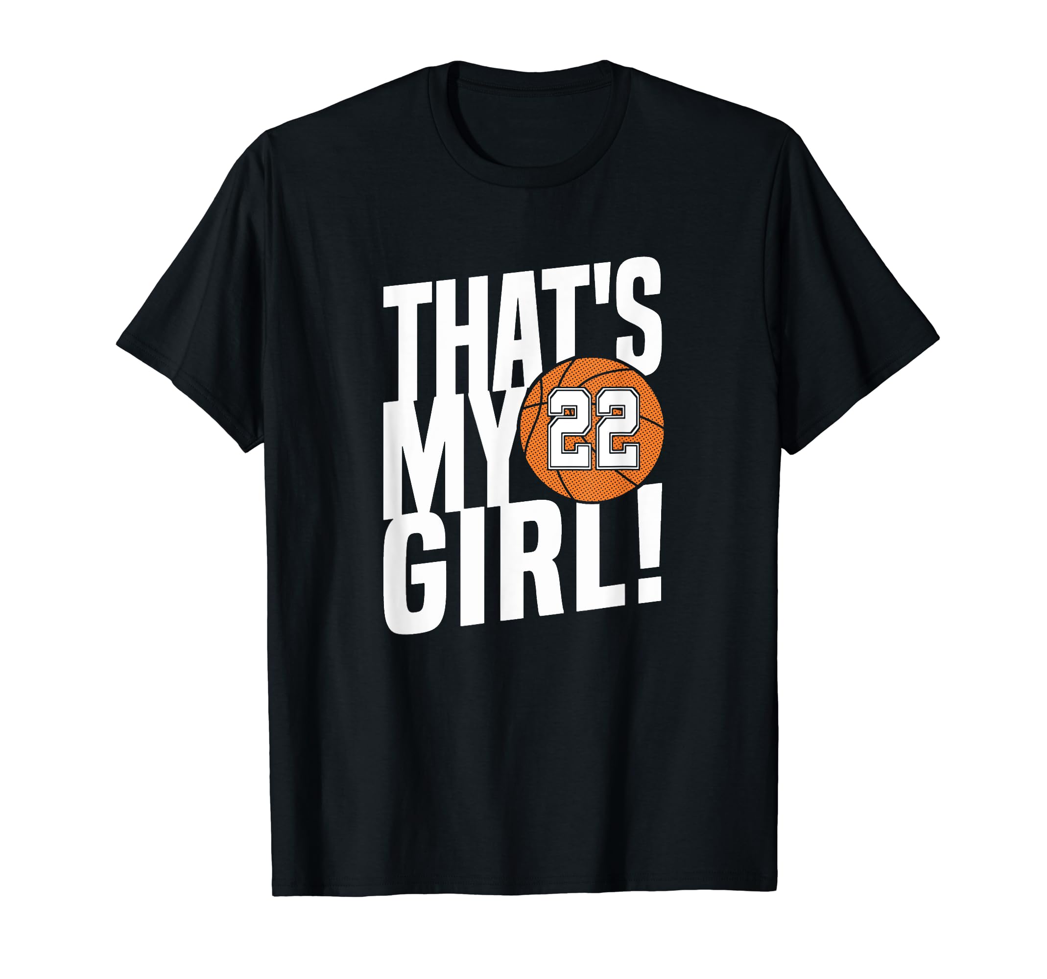 Number Twenty Two Thats My 22 Basketball T-Shirt - Graphic Print Unisex - T-Shirt, Sweatshirt, Hoodie