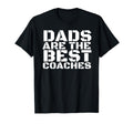 Dads Are Best Coaches Funny T-Shirt - Casual Everyday Wear Men Women - T-Shirt, Sweatshirt, Hoodie