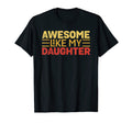 Awesome Like My Daughter Funny T-Shirt - Fun Novelty Design Men Women - T-Shirt, Sweatshirt, Hoodie