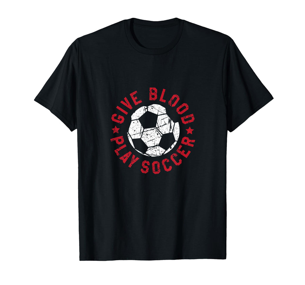 Give Blood Play Soccer Funny Player T-Shirt - Custom Art Print Men Women - T-Shirt, Sweatshirt, Hoodie