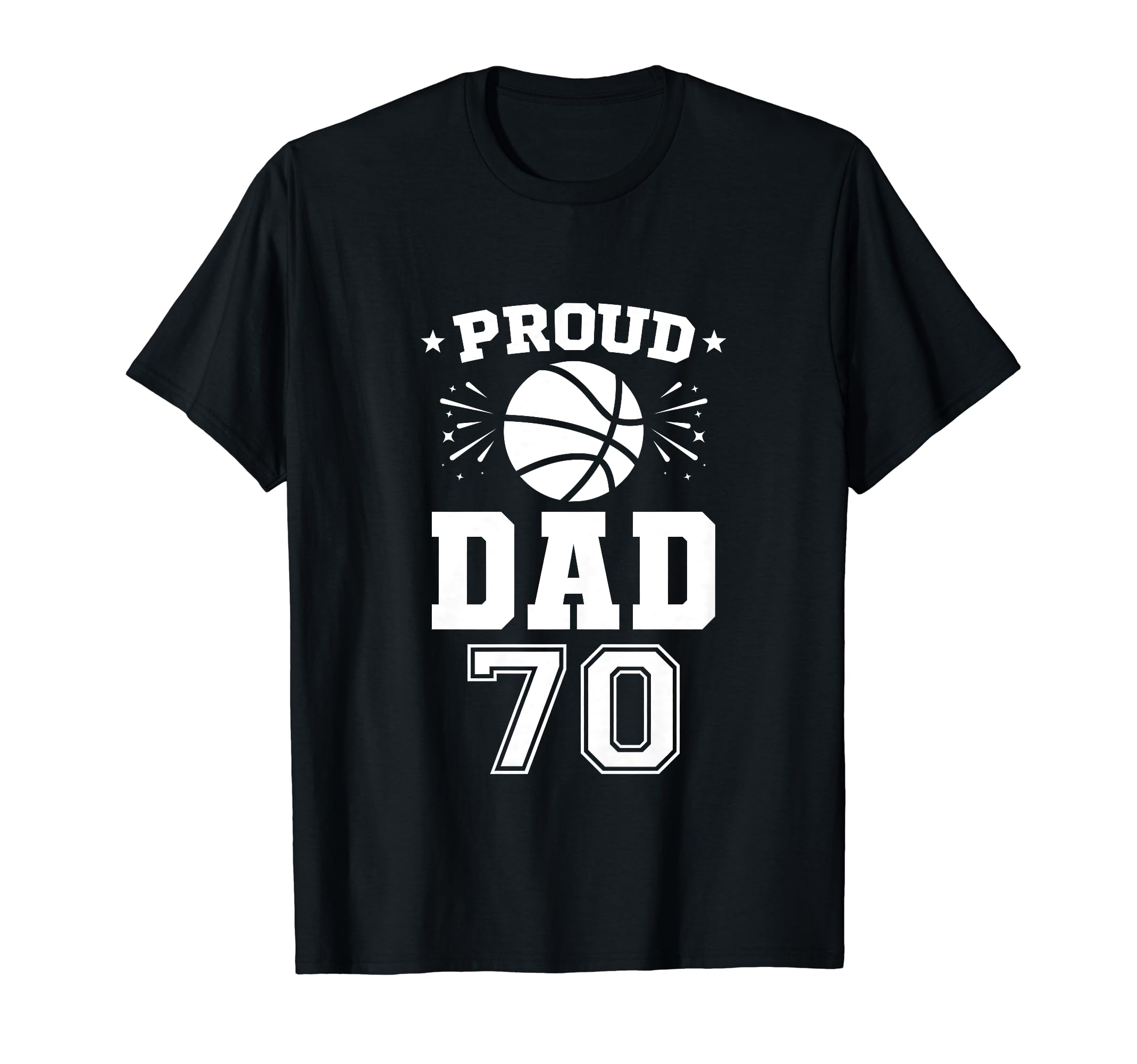 Proud Basketball Dad Number 70 T-Shirt - Casual Everyday Wear for Adults - T-Shirt, Sweatshirt, Hoodie