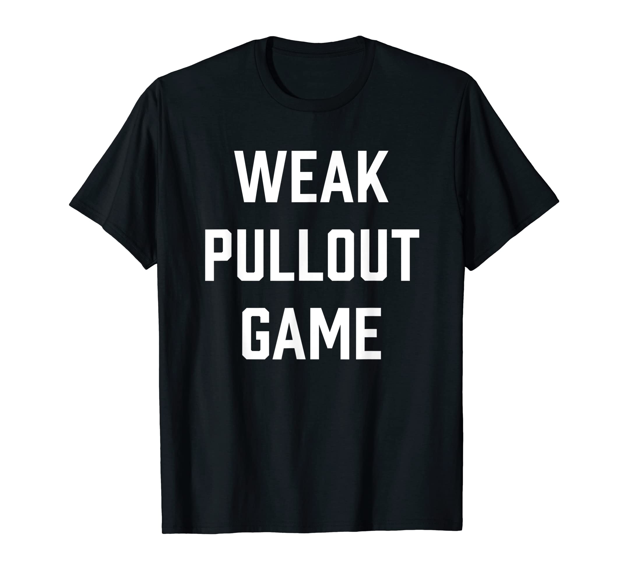 Mens Weak Pullout Game Funny New Dad T-Shirt - Graphic Print Men Women - T-Shirt, Sweatshirt, Hoodie