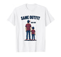 Same Outfit Dad Son Matching Family T-Shirt - Novelty Apparel for Adults - T-Shirt, Sweatshirt, Hoodie