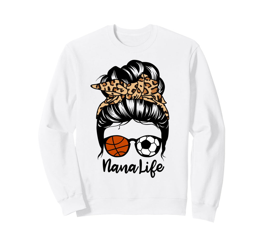 Nana Life Messy Bun Hair Funny Sweatshirt - Trendy Graphic Men Women - T-Shirt, Sweatshirt, Hoodie