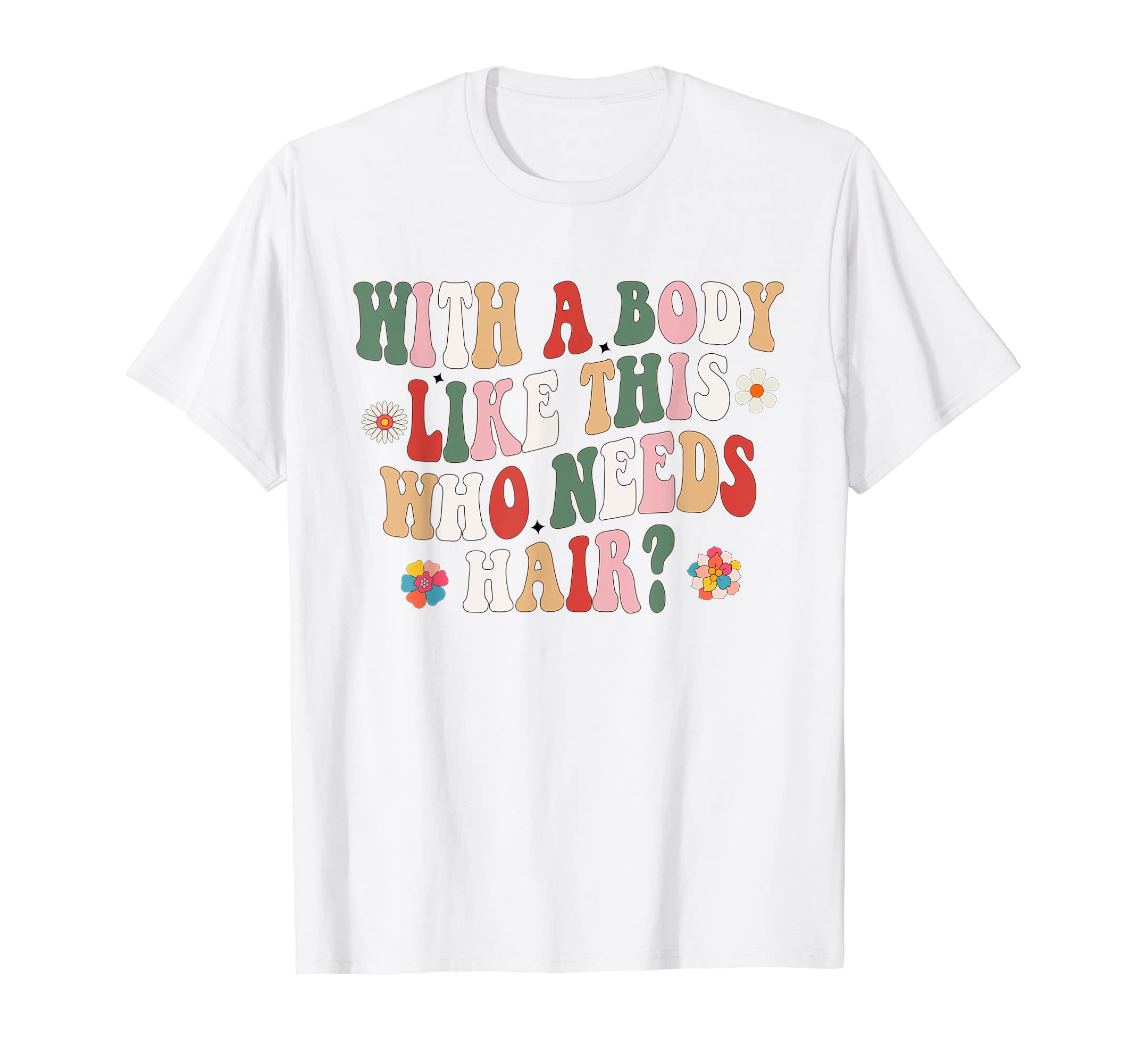 Body Like This Who Needs Hair Groovy T-Shirt - Minimalist Print for Adults - T-Shirt, Sweatshirt, Hoodie
