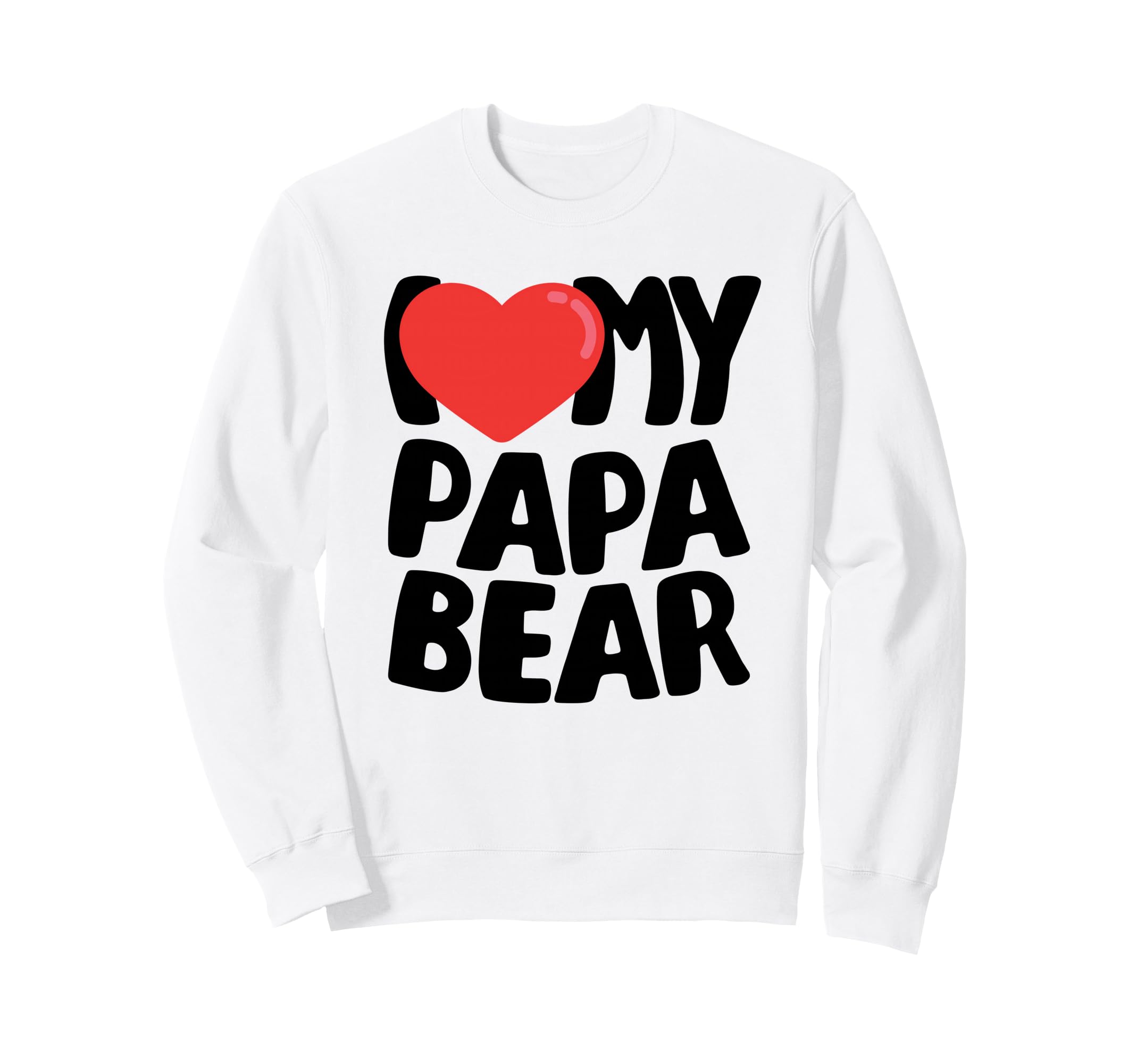 I Love My Papa Bear Sweatshirt - Unique Graphic Men Women - T-Shirt, Sweatshirt, Hoodie