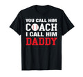 You Call Him Coach I Call Him Daddy T-Shirt - Trendy Graphic Unisex - T-Shirt, Sweatshirt, Hoodie