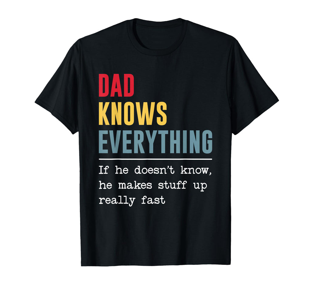 Dad Knows Everything Funny Fathers Day T-Shirt - Novelty Apparel for Adults - T-Shirt, Sweatshirt, Hoodie