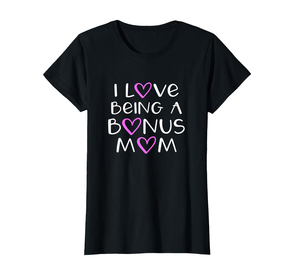 I Love Being Bonus Mom Stepdad Step Dad T-Shirt - Aesthetic Graphic Unisex - T-Shirt, Sweatshirt, Hoodie