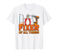 Fixer All Things Handyman Repair T-Shirt - Casual Everyday Wear Men Women - T-Shirt, Sweatshirt, Hoodie