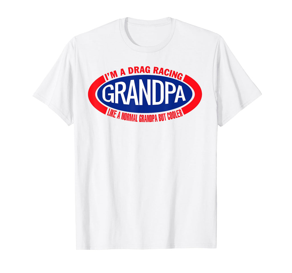 Im Drag Racing Grandpa Like Normal T-Shirt - Custom Art Print for Adults - T-Shirt, Sweatshirt, Hoodie
